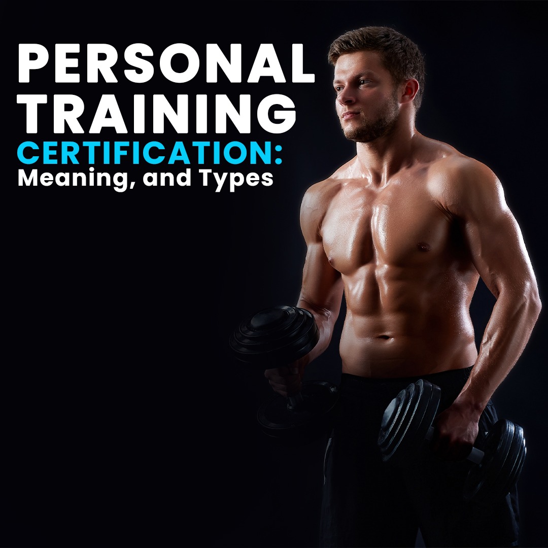 Personal Training Certification: Meaning, and Types - Fitness Matters
