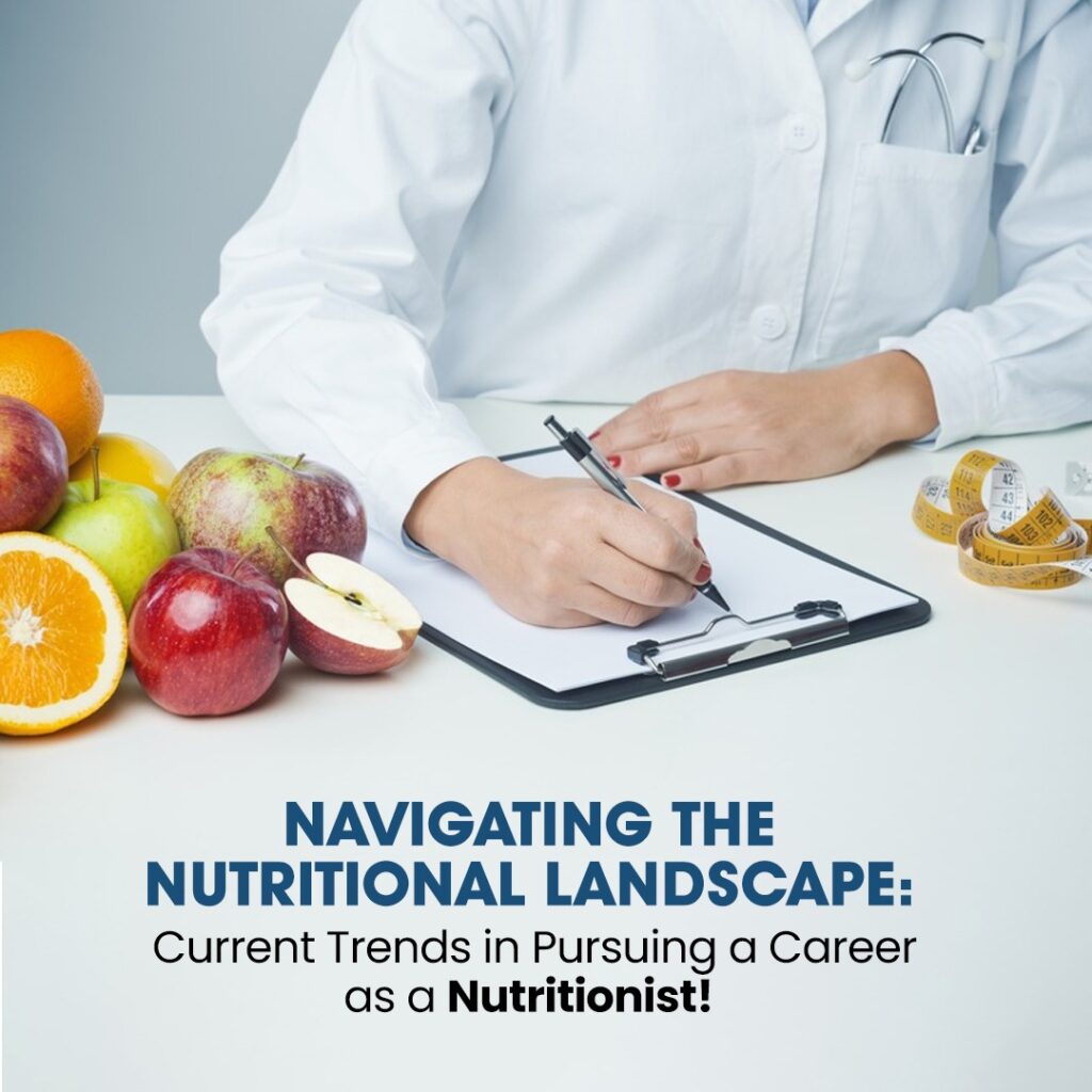 Navigating the Nutritional Landscape: Current Trends in Pursuing a Career as a Nutritionist