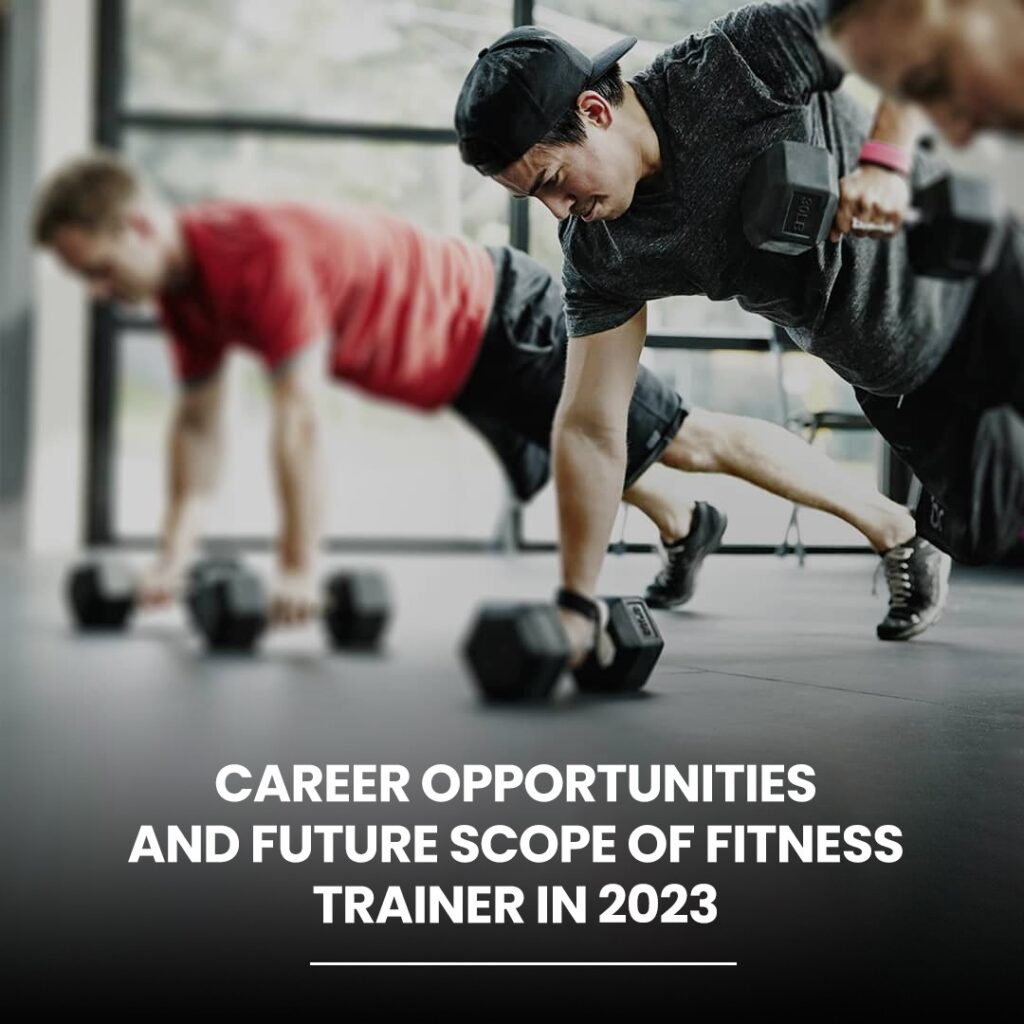 Career Opportunities and Future Scope Of Fitness Trainer In 2023