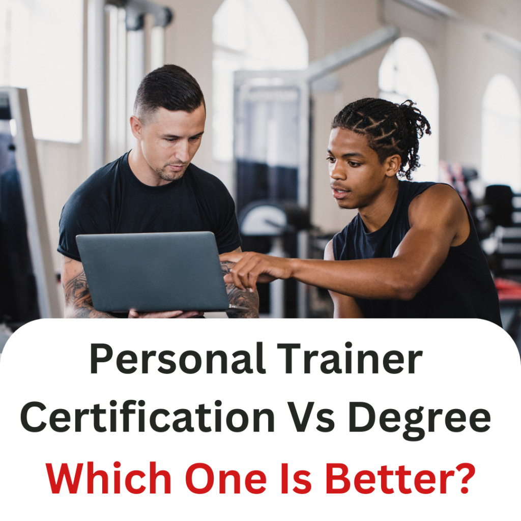 Personal Trainer Certification Vs Degree: Which One Is Better?
