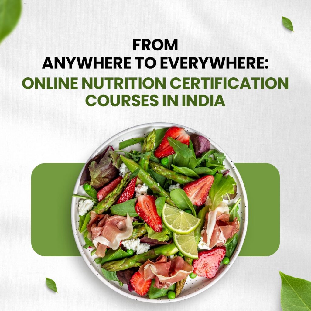 FROM ANYWHERE TO EVERYWHERE: ONLINE NUTRITION CERTIFICATION COURSES IN INDIA