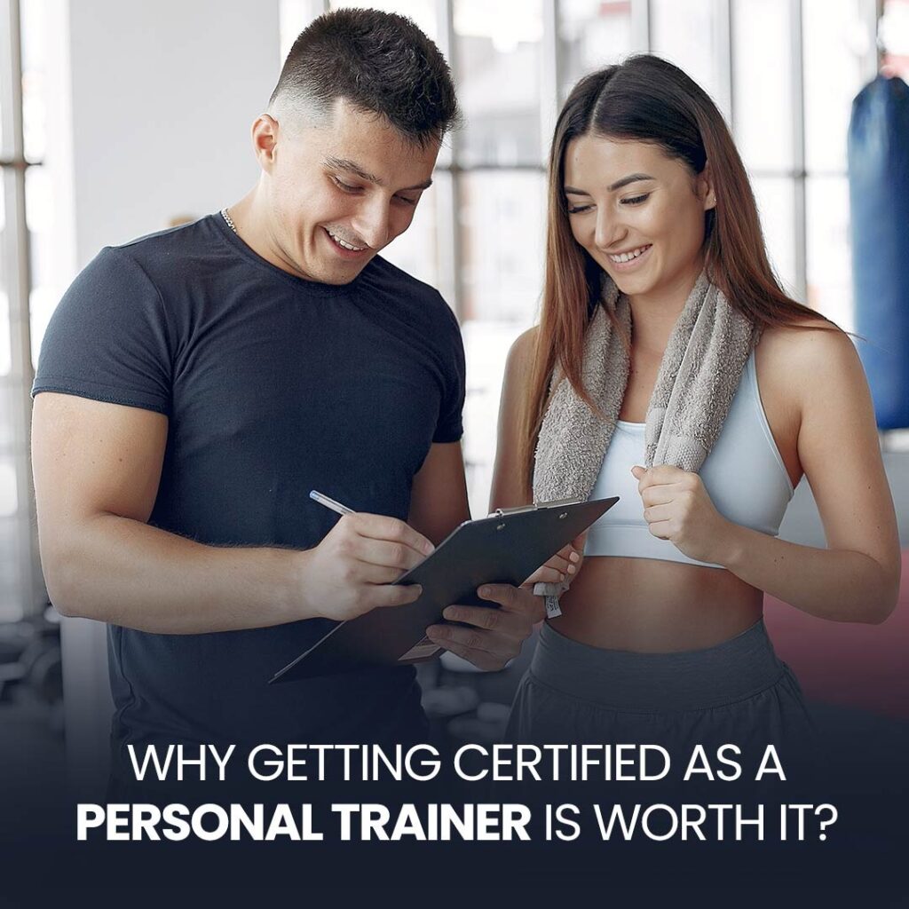 WHY GETTING CERTIFIED AS A PERSONAL TRAINER IS WORTH IT?