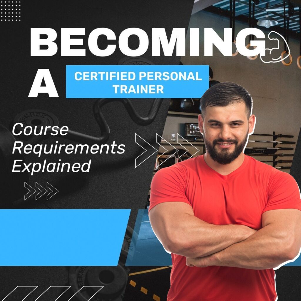 Becoming a Certified Personal Trainer: Course Requirements Explained